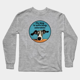 My dog is sofa king adorable! Long Sleeve T-Shirt